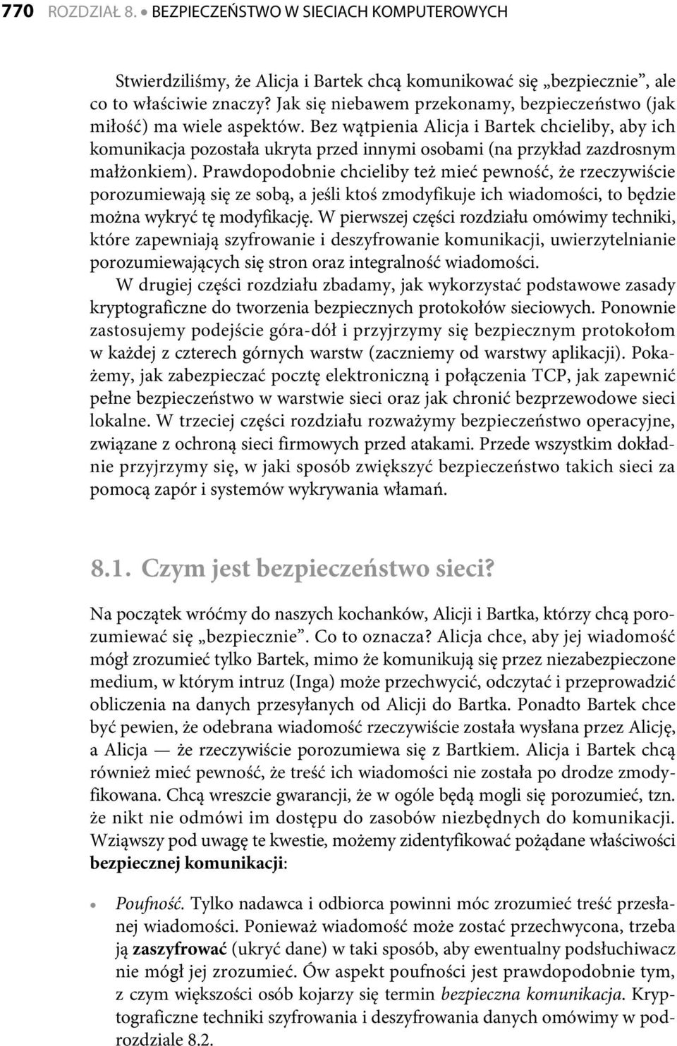 Bez wątpienia Alicja i Bartek chcieliby, aby ich komunikacja pozostała ukryta przed innymi osobami (na przykład zazdrosnym małżonkiem).