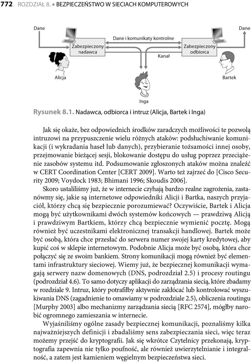 komunikacji (i wykradania haseł lub danych), przybieranie tożsamości innej osoby, przejmowanie bieżącej sesji, blokowanie dostępu do usług poprzez przeciążenie zasobów systemu itd.