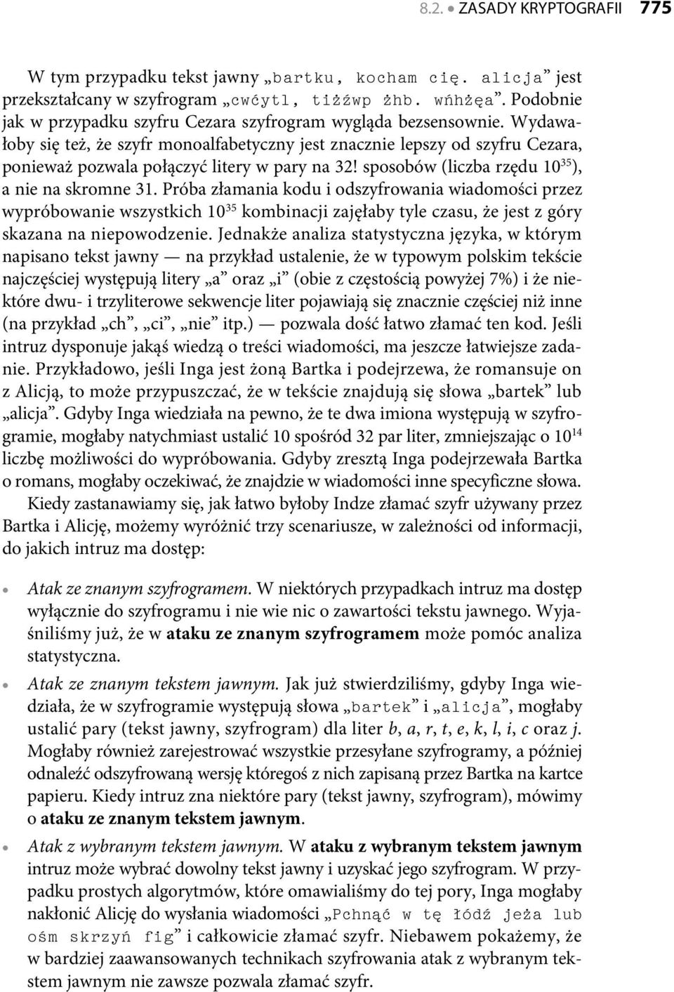 Wydawałoby się też, że szyfr monoalfabetyczny jest znacznie lepszy od szyfru Cezara, ponieważ pozwala połączyć litery w pary na 32! sposobów (liczba rzędu 10 35 ), a nie na skromne 31.