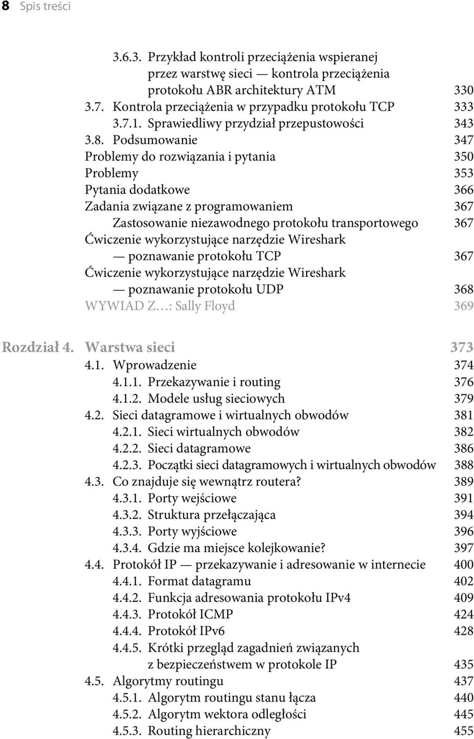 Podsumowanie 347 Problemy do rozwiązania i pytania 350 Problemy 353 Pytania dodatkowe 366 Zadania związane z programowaniem 367 Zastosowanie niezawodnego protokołu transportowego 367 Ćwiczenie