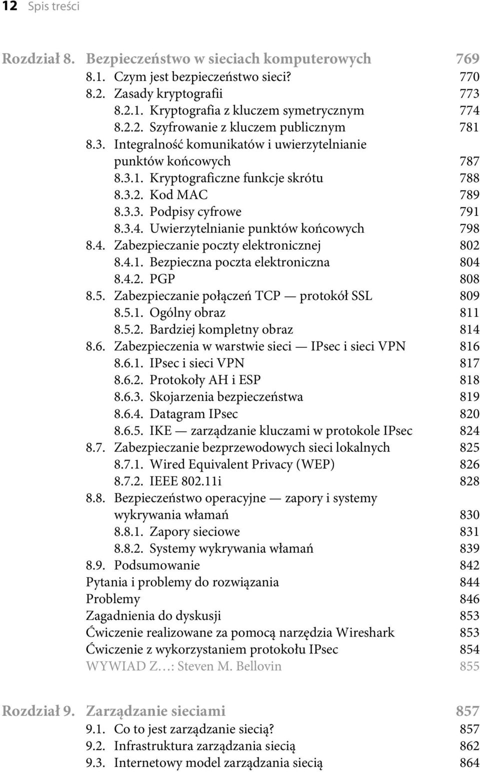 Uwierzytelnianie punktów końcowych 798 8.4. Zabezpieczanie poczty elektronicznej 802 8.4.1. Bezpieczna poczta elektroniczna 804 8.4.2. PGP 808 8.5. Zabezpieczanie połączeń TCP protokół SSL 809 8.5.1. Ogólny obraz 811 8.