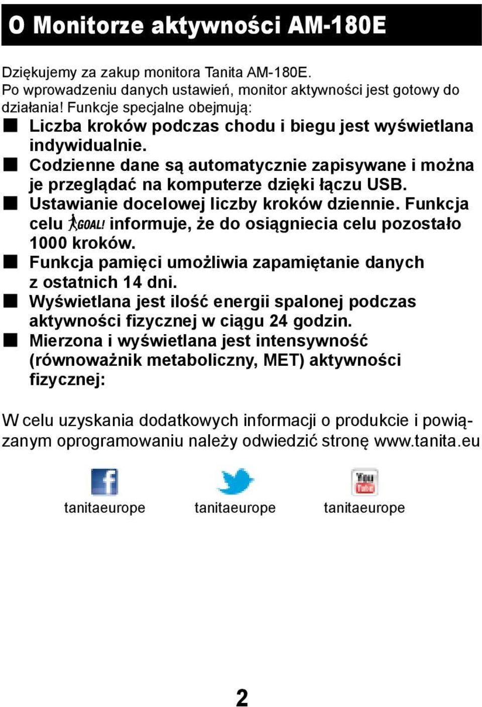 Ustawianie docelowej liczby kroków dziennie. Funkcja celu informuje, że do osiągniecia celu pozostało 1000 kroków. Funkcja pamięci umożliwia zapamiętanie danych z ostatnich 14 dni.