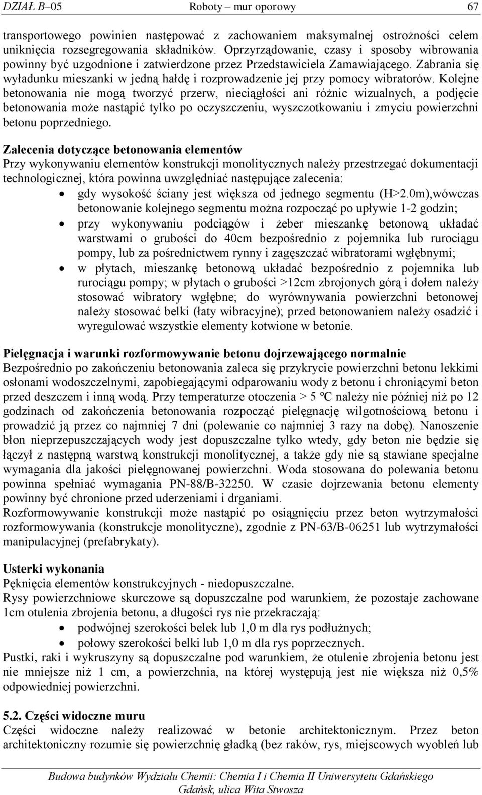 Zabrania się wyładunku mieszanki w jedną hałdę i rozprowadzenie jej przy pomocy wibratorów.