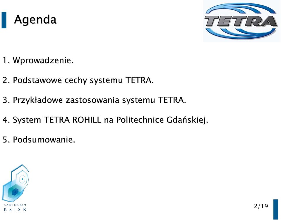 Przykładowe zastosowania systemu TETRA. 4.