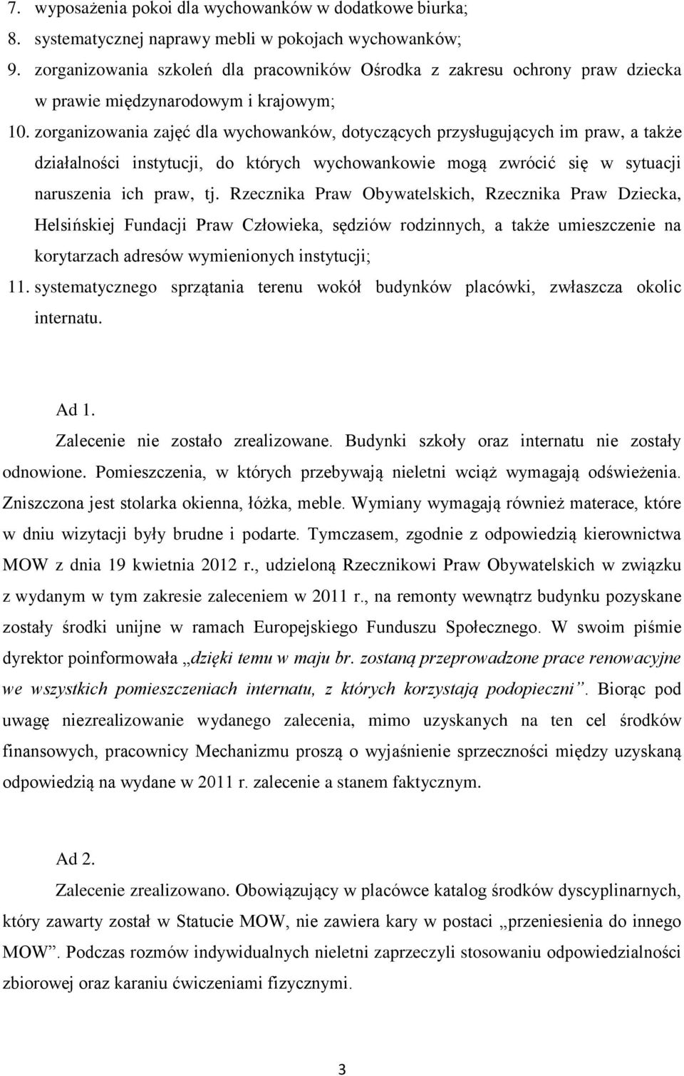 zorganizowania zajęć dla wychowanków, dotyczących przysługujących im praw, a także działalności instytucji, do których wychowankowie mogą zwrócić się w sytuacji naruszenia ich praw, tj.