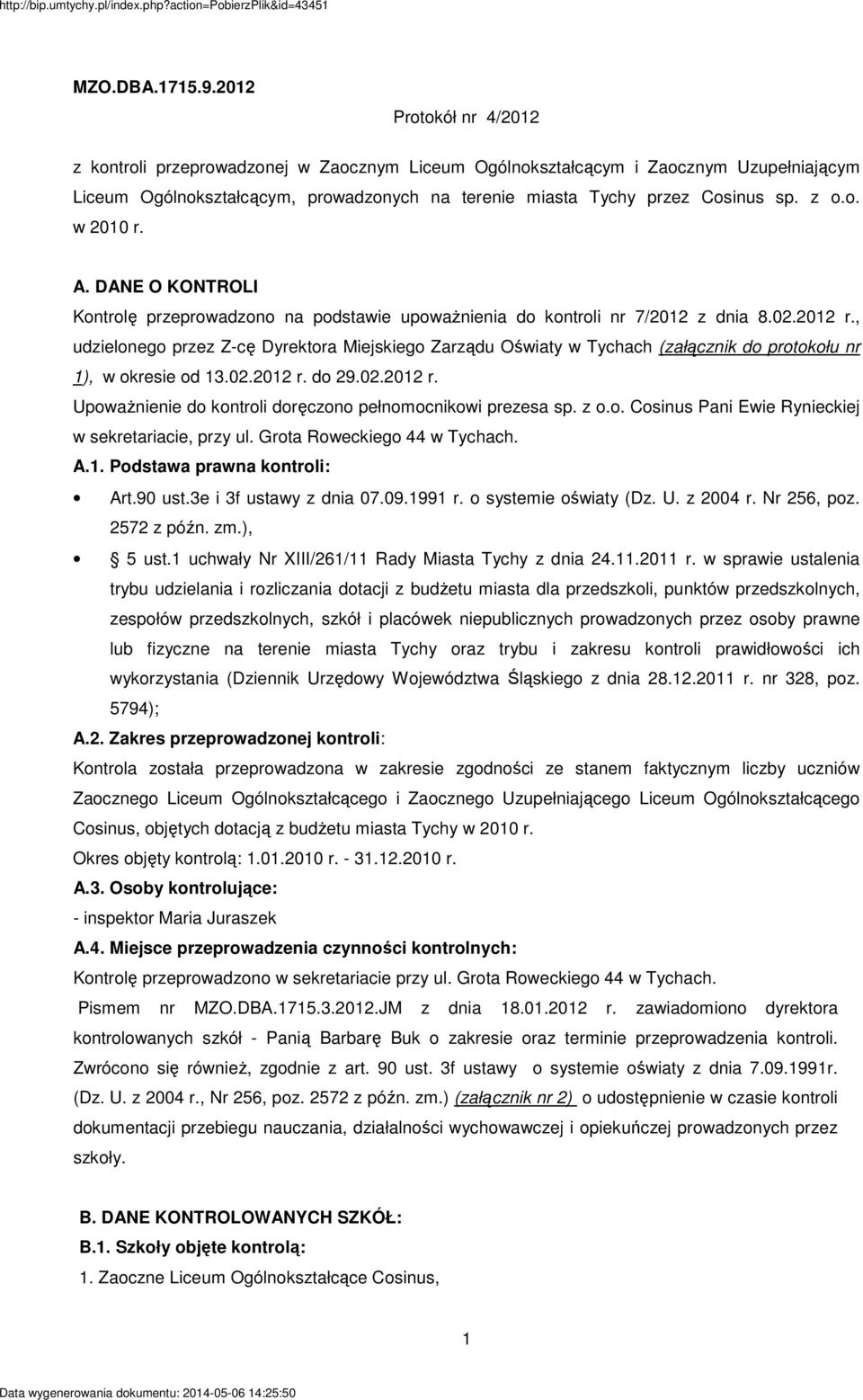 A. DANE O KONTROLI Kontrolę przeprowadzono na podstawie upowaŝnienia do kontroli nr 7/2012 z dnia 8.02.2012 r.