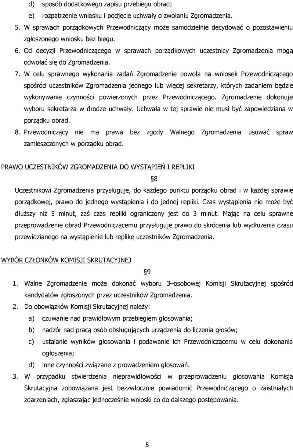 Od decyzji Przewodniczącego w sprawach porządkowych uczestnicy Zgromadzenia mogą odwołać się do Zgromadzenia. 7.