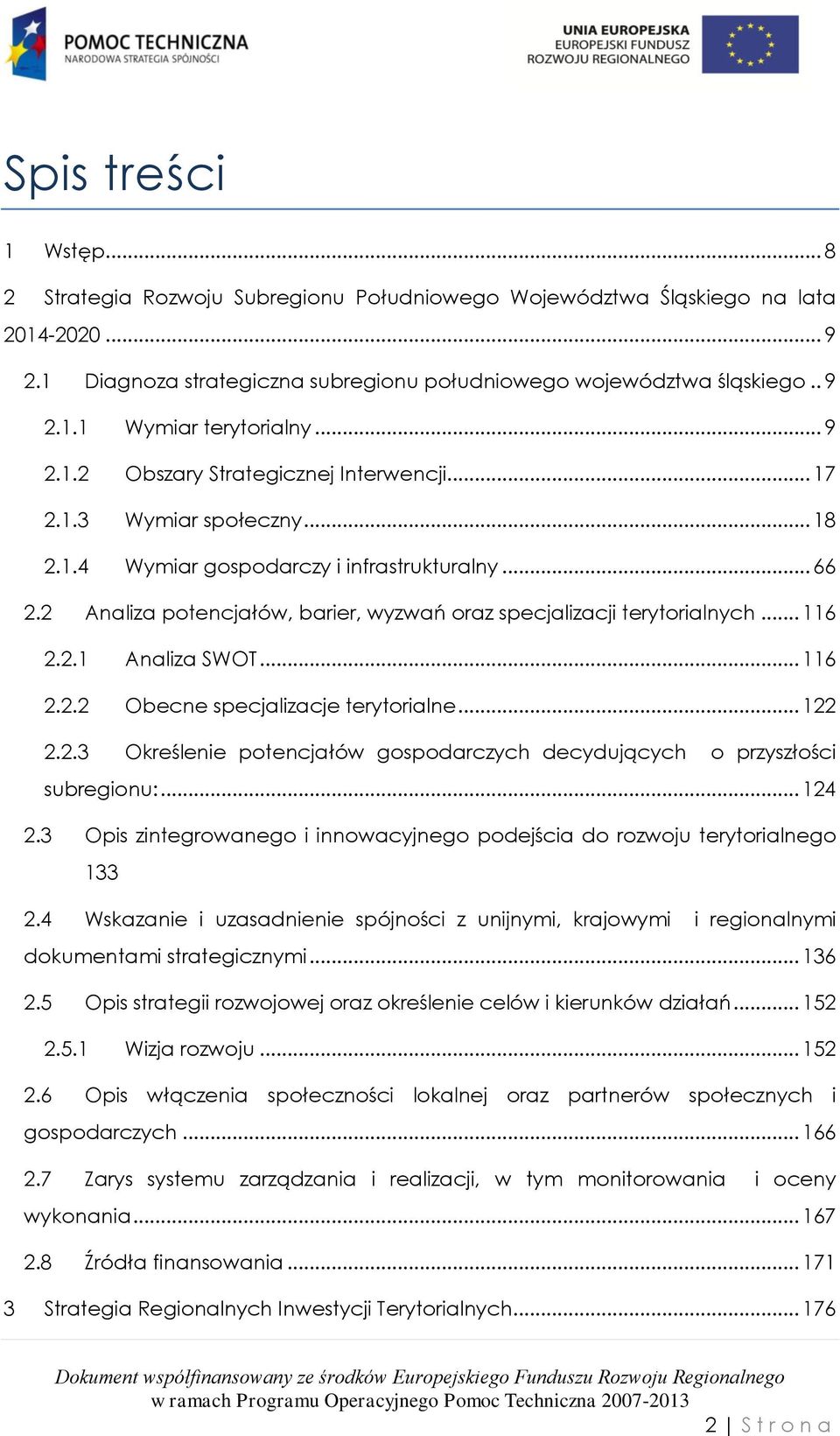 2 Analiza potencjałów, barier, wyzwań oraz specjalizacji terytorialnych... 116 2.2.1 Analiza SWOT... 116 2.2.2 Obecne specjalizacje terytorialne... 122 2.2.3 Określenie potencjałów gospodarczych decydujących o przyszłości subregionu:.