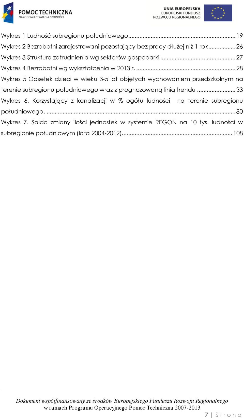 ... 28 Wykres 5 Odsetek dzieci w wieku 3-5 lat objętych wychowaniem przedszkolnym na terenie subregionu południowego wraz z prognozowaną linią trendu.