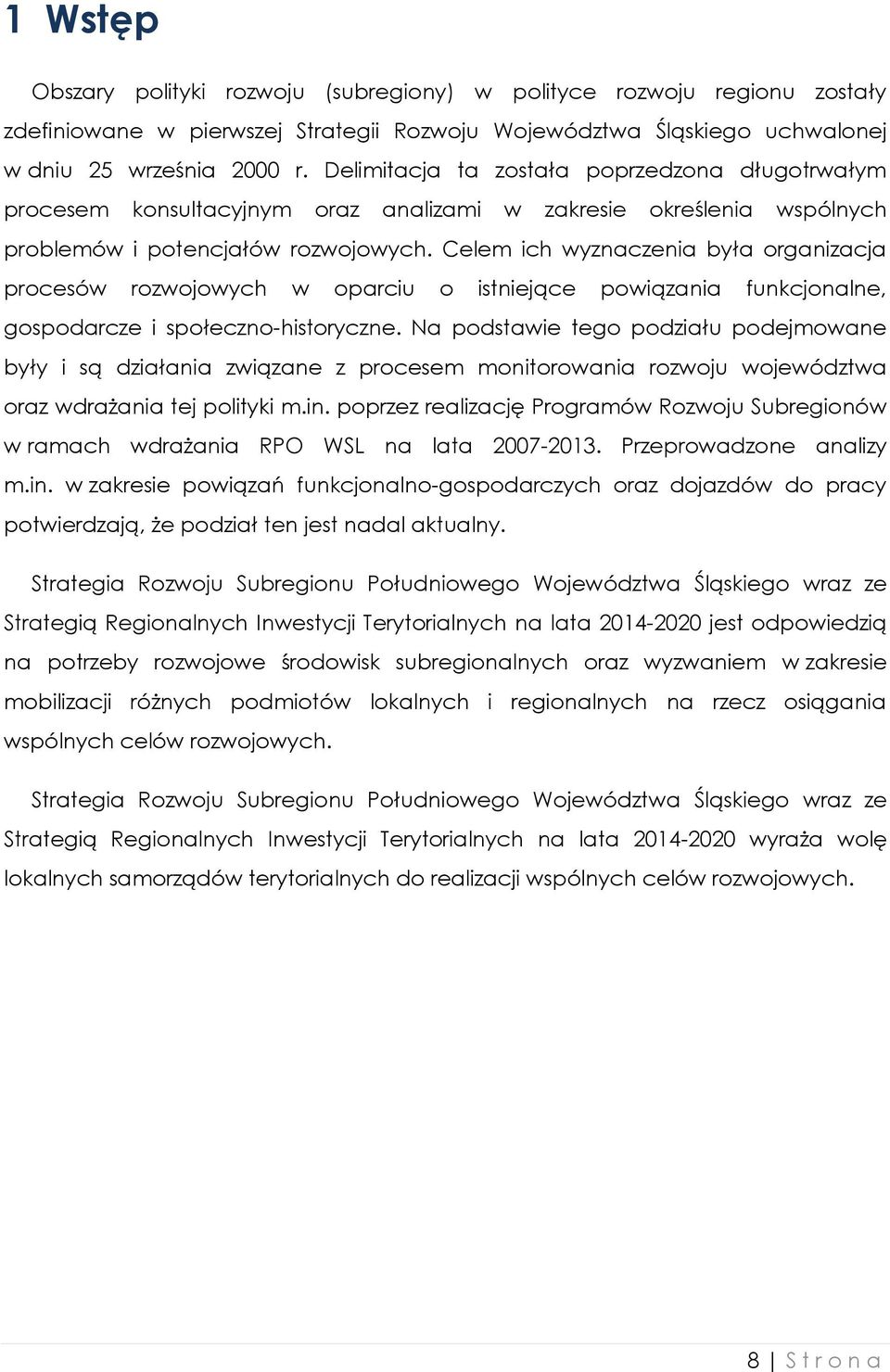 Celem ich wyznaczenia była organizacja procesów rozwojowych w oparciu o istniejące powiązania funkcjonalne, gospodarcze i społeczno-historyczne.