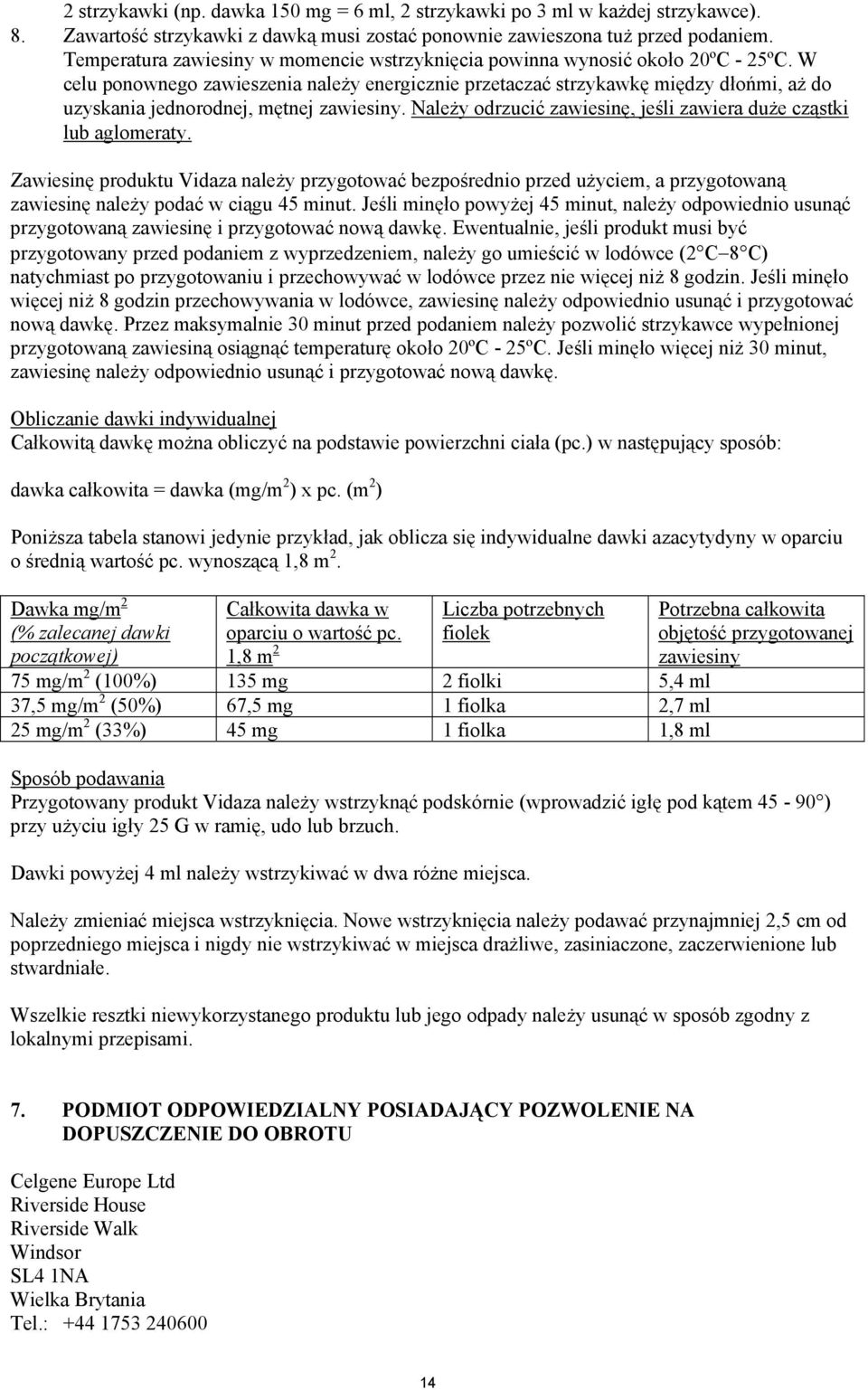 W celu ponownego zawieszenia należy energicznie przetaczać strzykawkę między dłońmi, aż do uzyskania jednorodnej, mętnej zawiesiny.