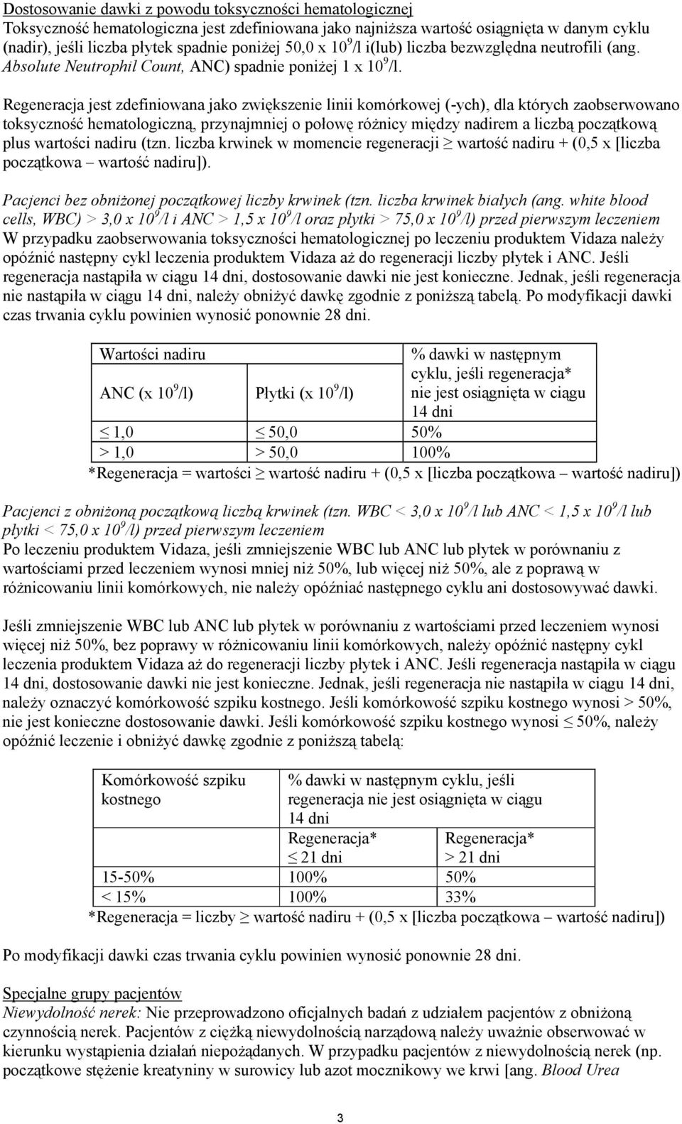 Regeneracja jest zdefiniowana jako zwiększenie linii komórkowej (-ych), dla których zaobserwowano toksyczność hematologiczną, przynajmniej o połowę różnicy między nadirem a liczbą początkową plus