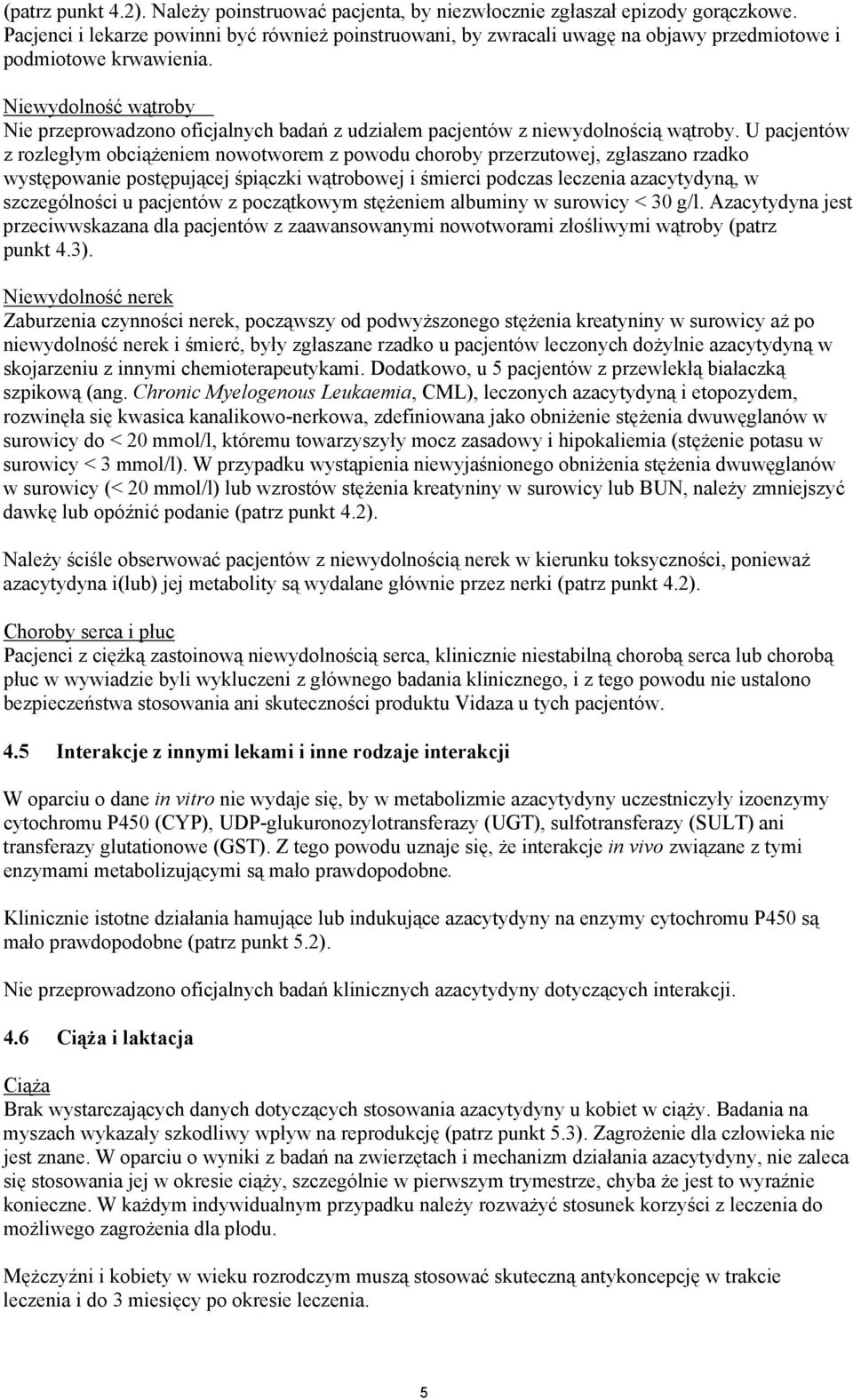 Niewydolność wątroby Nie przeprowadzono oficjalnych badań z udziałem pacjentów z niewydolnością wątroby.