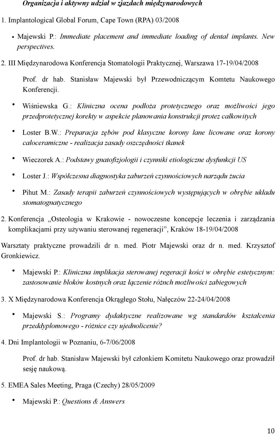 : Kliniczna ocena podłoża protetycznego oraz możliwości jego przedprotetycznej korekty w aspekcie planowania konstrukcji protez całkowitych Loster B.W.