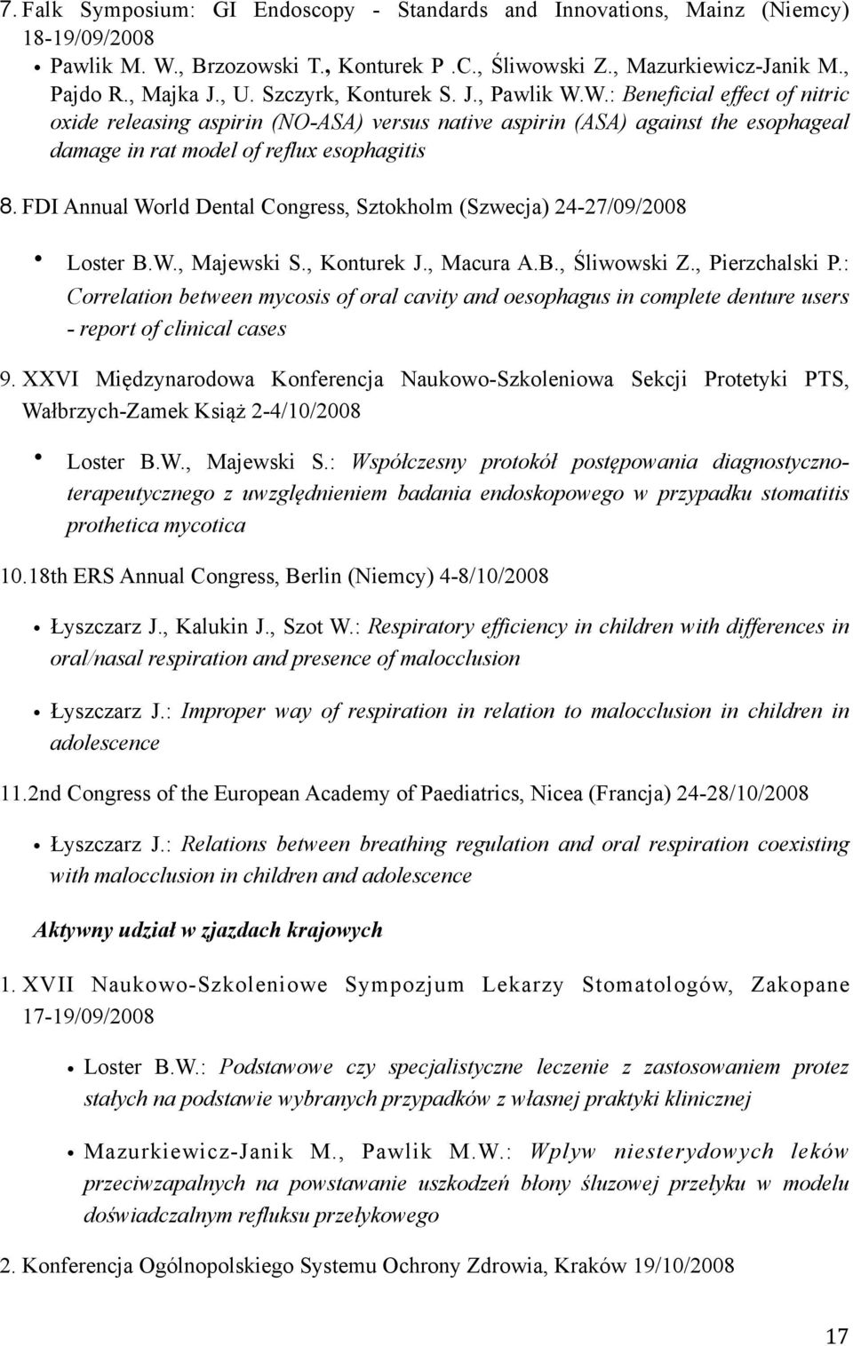 FDI Annual World Dental Congress, Sztokholm (Szwecja) 24-27/09/2008 Loster B.W., Majewski S., Konturek J., Macura A.B., Śliwowski Z., Pierzchalski P.