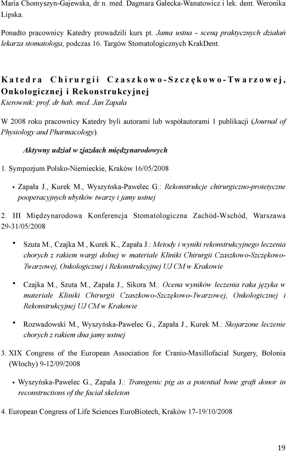 K a t e d r a C h i r u r g i i C z a s z k o w o - S z c z ę k o w o - Tw a r z o w e j, Onkologicznej i Rekonstrukcyjnej Kierownik: prof. dr hab. med.