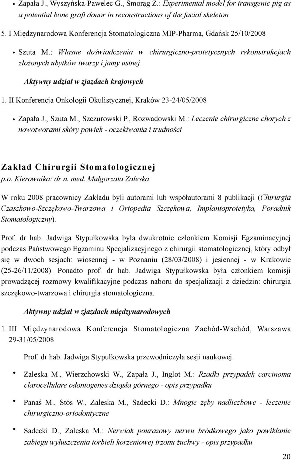 : Własne doświadczenia w chirurgiczno-protetycznych rekonstrukcjach złożonych ubytków twarzy i jamy ustnej Aktywny udział w zjazdach krajowych 1.