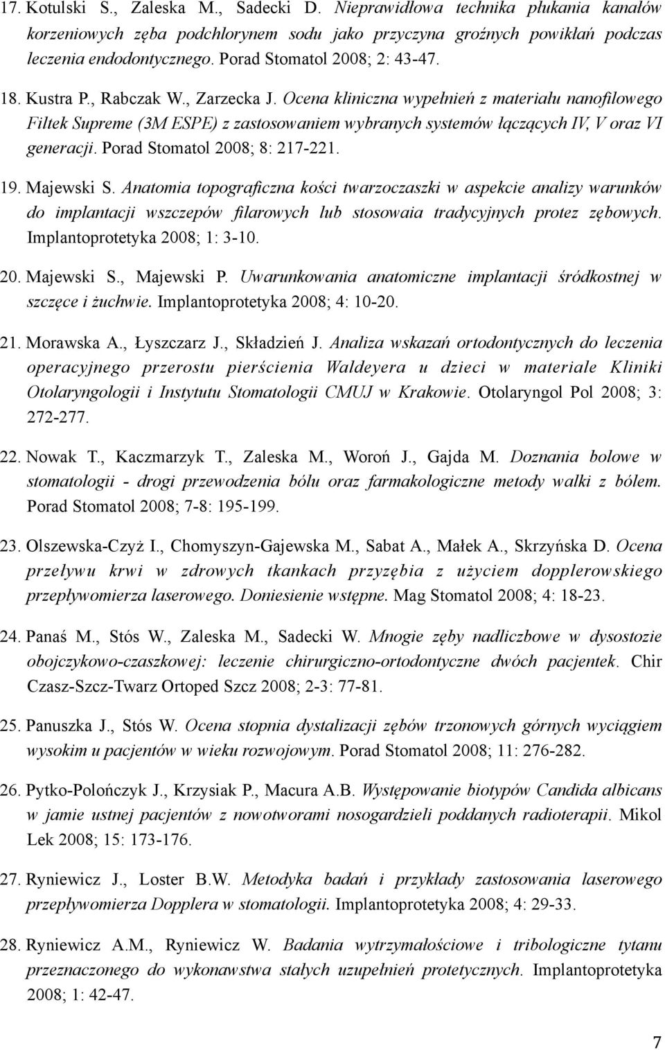 Ocena kliniczna wypełnień z materiału nanofilowego Filtek Supreme (3M ESPE) z zastosowaniem wybranych systemów łączących IV, V oraz VI generacji. Porad Stomatol 2008; 8: 217-221. 19. Majewski S.