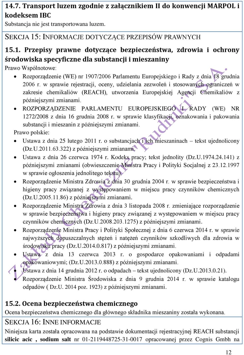 2006 r. w sprawie rejestracji, oceny, udzielania zezwoleń i stosowanych ograniczeń w zakresie chemikaliów (REACH), utworzenia Europejskiej Agencji Chemikaliów z późniejszymi zmianami.