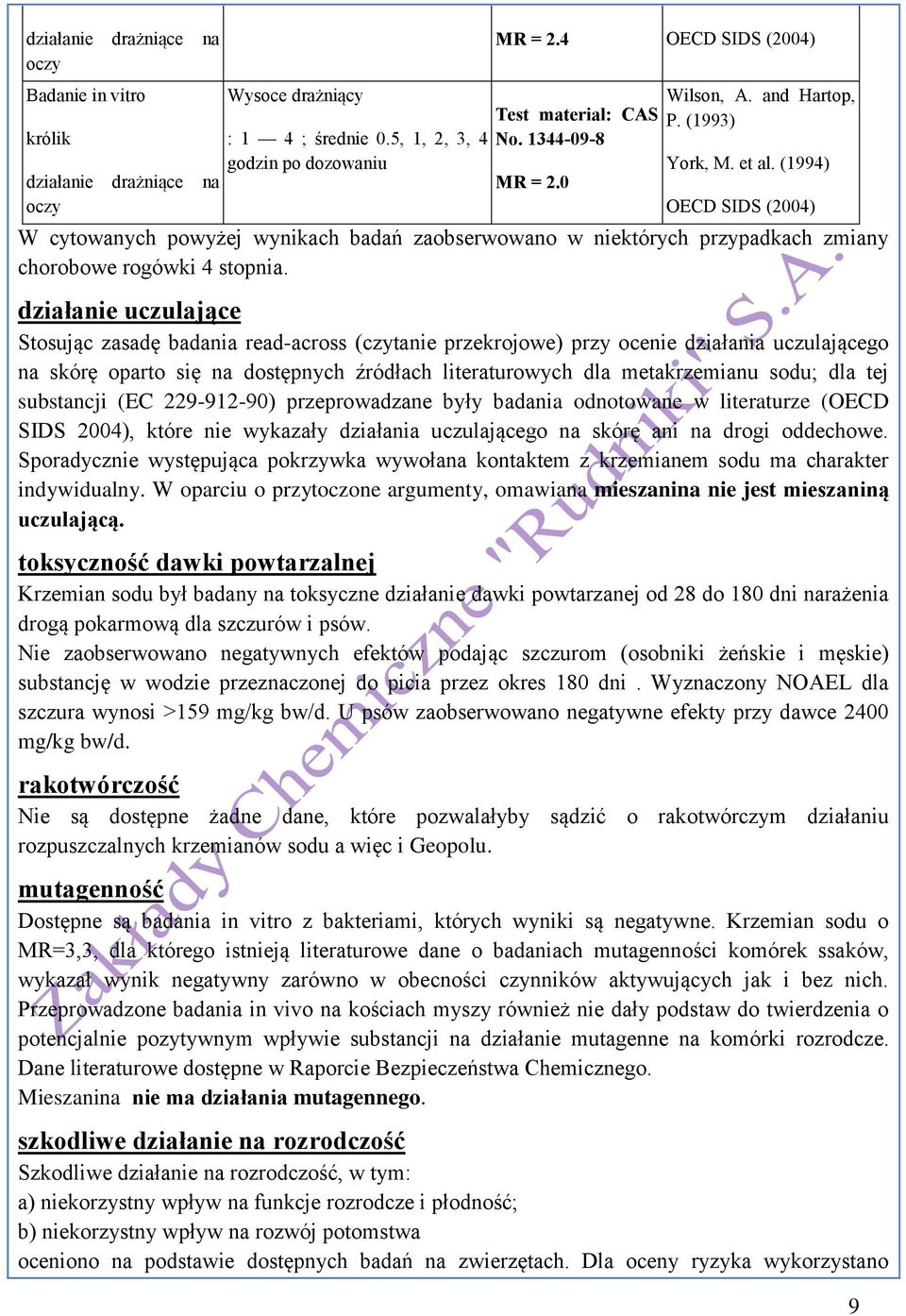 (1994) OECD SIDS (2004) W cytowanych powyżej wynikach badań zaobserwowano w niektórych przypadkach zmiany chorobowe rogówki 4 stopnia.