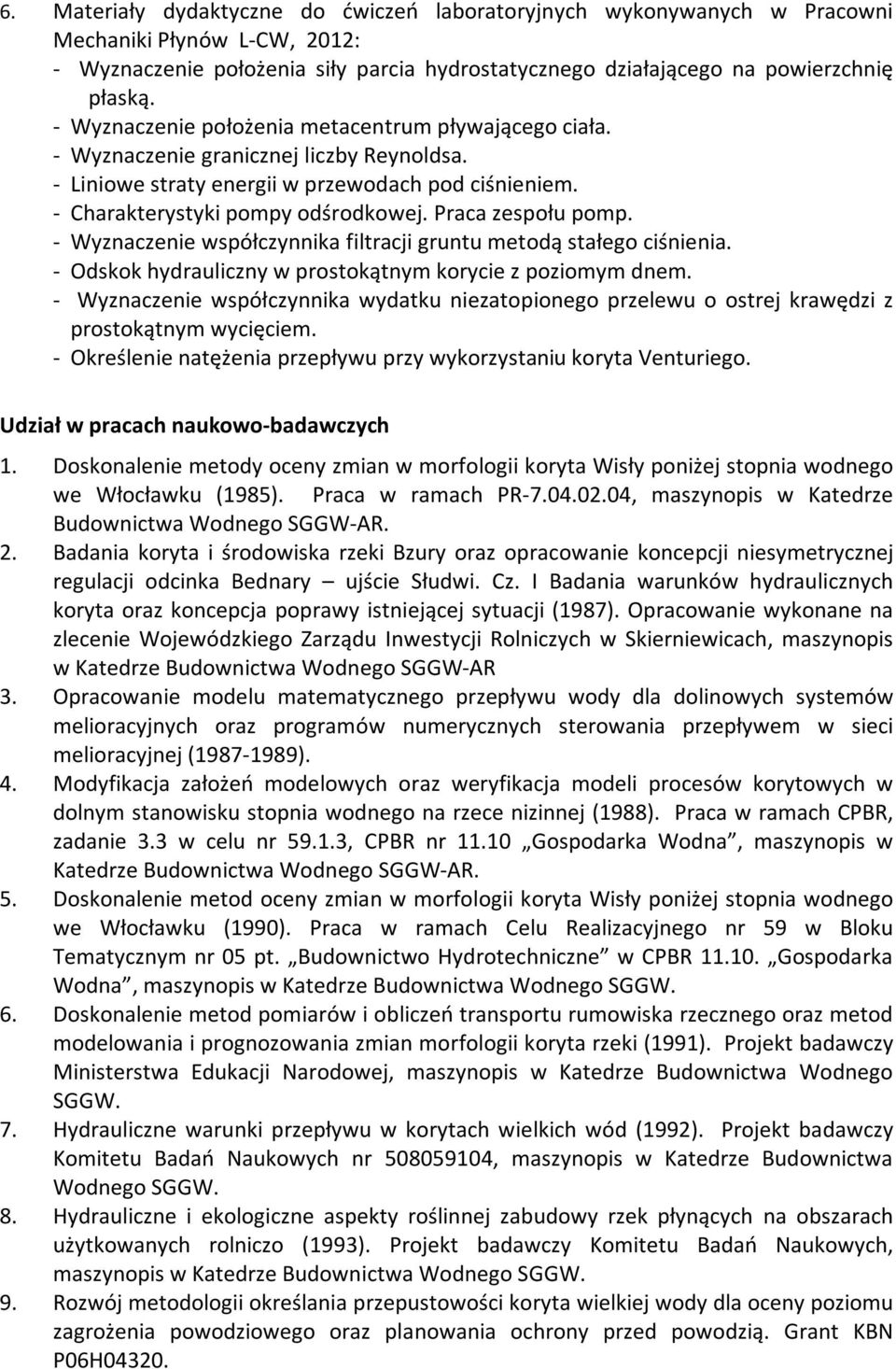 Praca zespołu pomp. - Wyznaczenie współczynnika filtracji gruntu metodą stałego ciśnienia. - Odskok hydrauliczny w prostokątnym korycie z poziomym dnem.