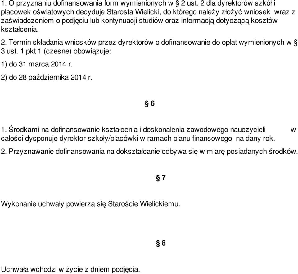 kształcenia. 2. Termin składania wniosków przez dyrektorów o dofinansowanie do opłat wymienionych w 3 ust. 1 pkt 1 (czesne) obowiązuje: 1) do 31 marca 2014 r. 2) do 28 października 2014 r. 6 1.