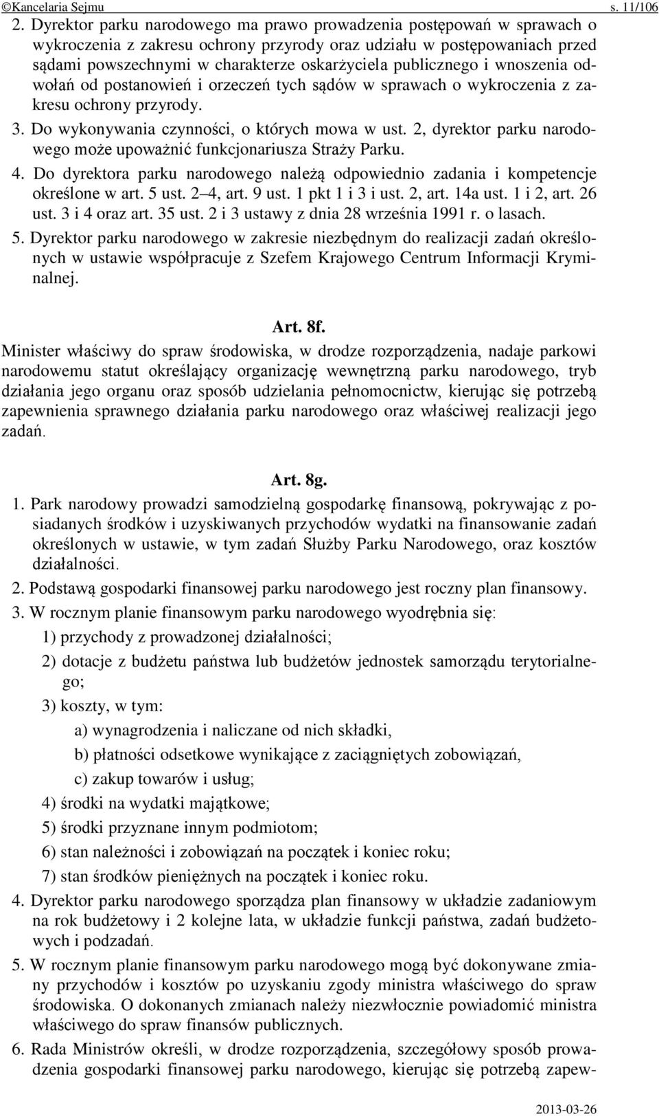 publicznego i wnoszenia odwołań od postanowień i orzeczeń tych sądów w sprawach o wykroczenia z zakresu ochrony przyrody. 3. Do wykonywania czynności, o których mowa w ust.