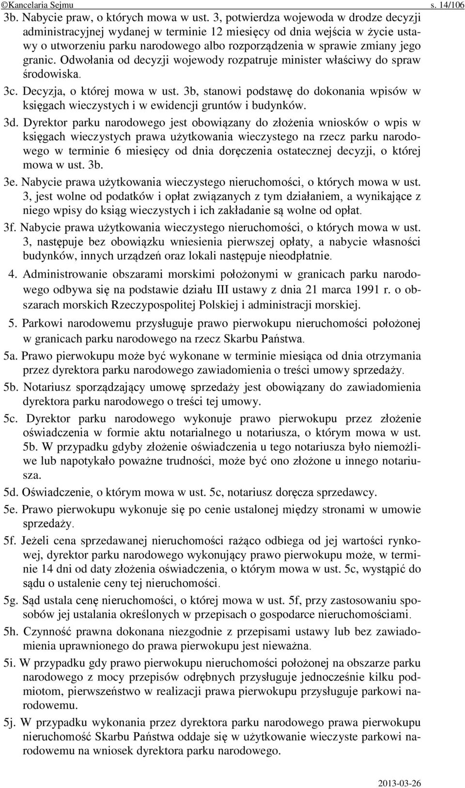 Odwołania od decyzji wojewody rozpatruje minister właściwy do spraw środowiska. 3c. Decyzja, o której mowa w ust.