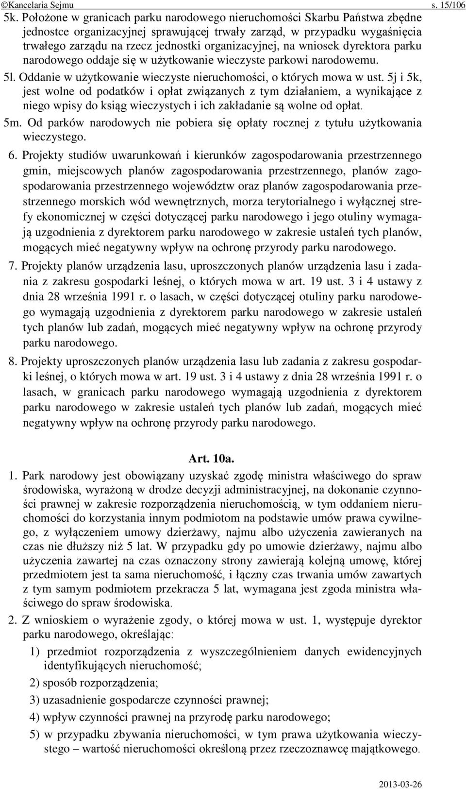 organizacyjnej, na wniosek dyrektora parku narodowego oddaje się w użytkowanie wieczyste parkowi narodowemu. 5l. Oddanie w użytkowanie wieczyste nieruchomości, o których mowa w ust.