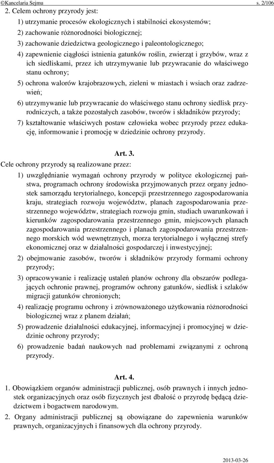 zapewnienie ciągłości istnienia gatunków roślin, zwierząt i grzybów, wraz z ich siedliskami, przez ich utrzymywanie lub przywracanie do właściwego stanu ochrony; 5) ochrona walorów krajobrazowych,