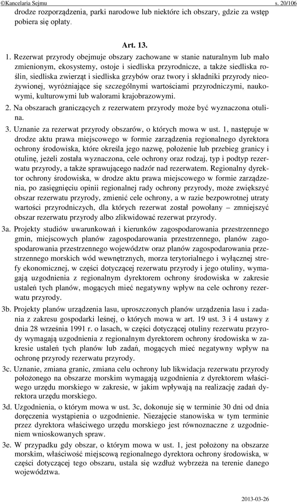 grzybów oraz twory i składniki przyrody nieożywionej, wyróżniające się szczególnymi wartościami przyrodniczymi, naukowymi, kulturowymi lub walorami krajobrazowymi. 2.