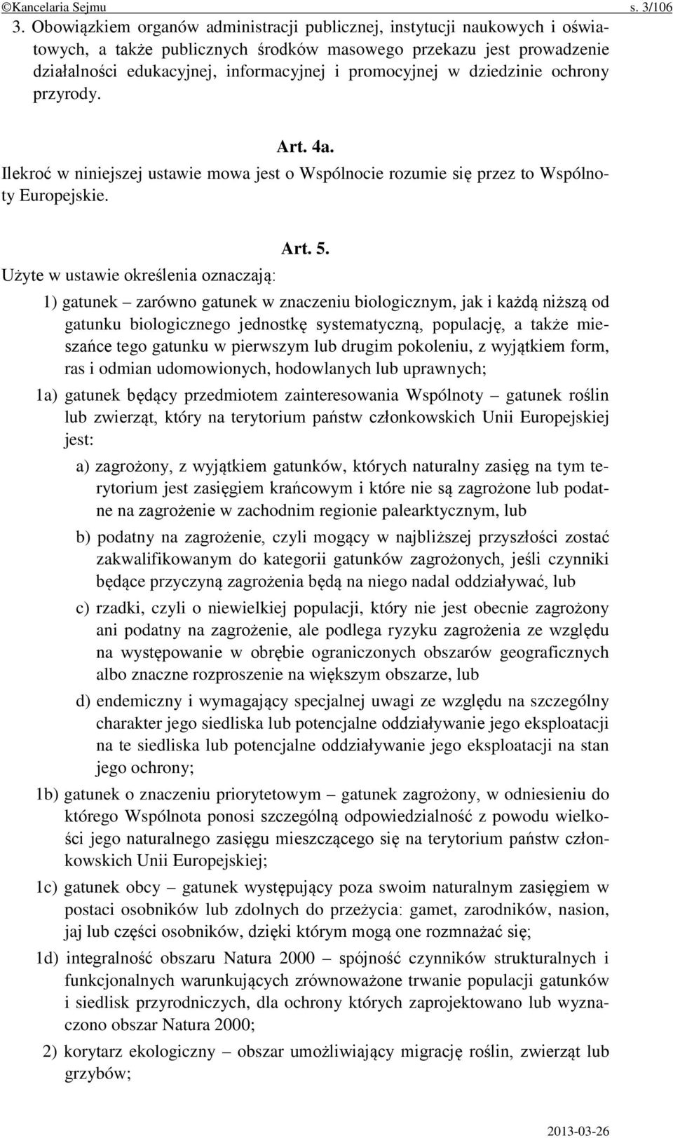 w dziedzinie ochrony przyrody. Art. 4a. Ilekroć w niniejszej ustawie mowa jest o Wspólnocie rozumie się przez to Wspólnoty Europejskie. Użyte w ustawie określenia oznaczają: Art. 5.