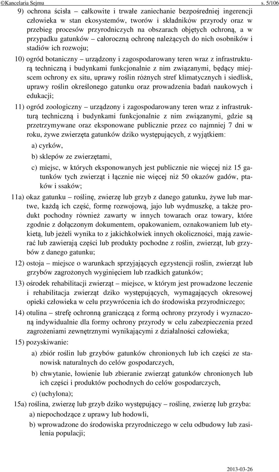 objętych ochroną, a w przypadku gatunków całoroczną ochronę należących do nich osobników i stadiów ich rozwoju; 10) ogród botaniczny urządzony i zagospodarowany teren wraz z infrastrukturą techniczną