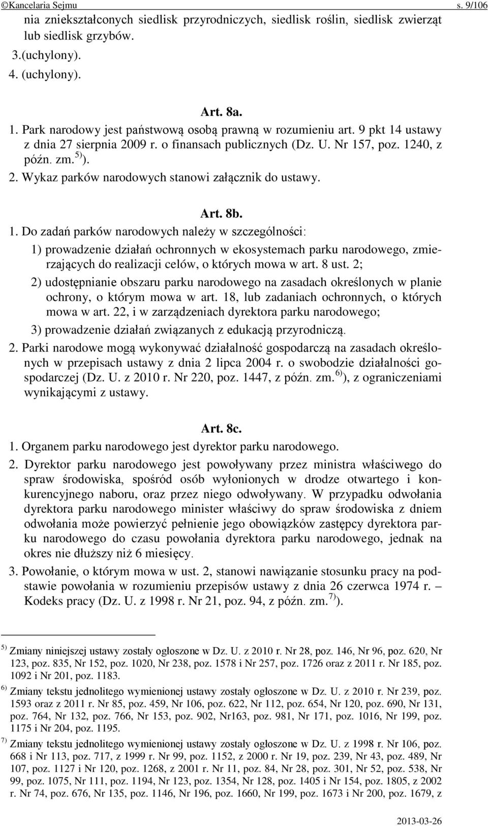 Art. 8b. 1. Do zadań parków narodowych należy w szczególności: 1) prowadzenie działań ochronnych w ekosystemach parku narodowego, zmierzających do realizacji celów, o których mowa w art. 8 ust.