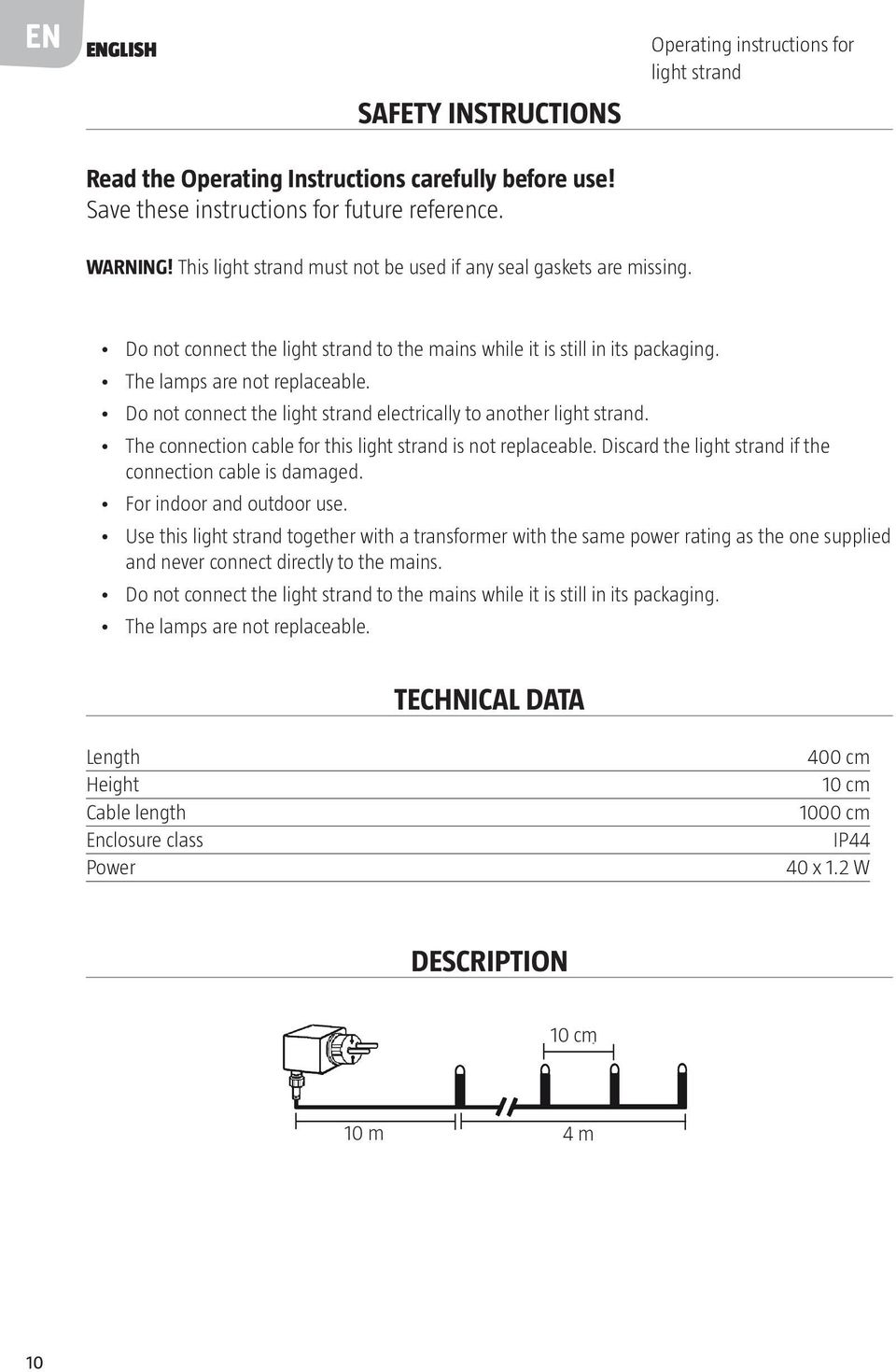 Do not connect the light strand electrically to another light strand. The connection cable for this light strand is not replaceable. Discard the light strand if the connection cable is damaged.