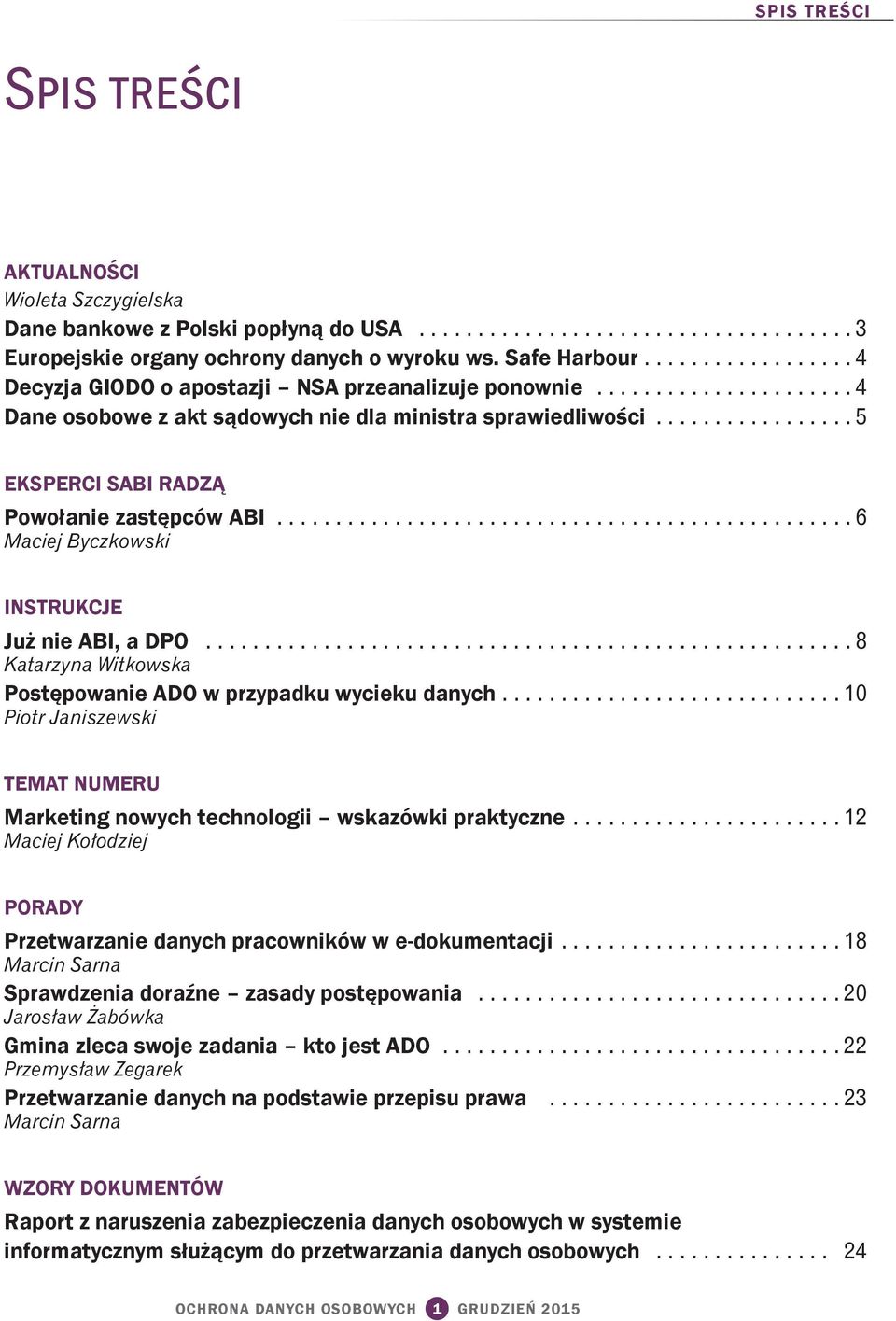 ................ 5 EKSPERCI SABI RADZĄ Powołanie zastępców ABI................................................. 6 INSTRUKCJE Już nie ABI, a DPO....................................................... 8 Postępowanie ADO w przypadku wycieku danych.