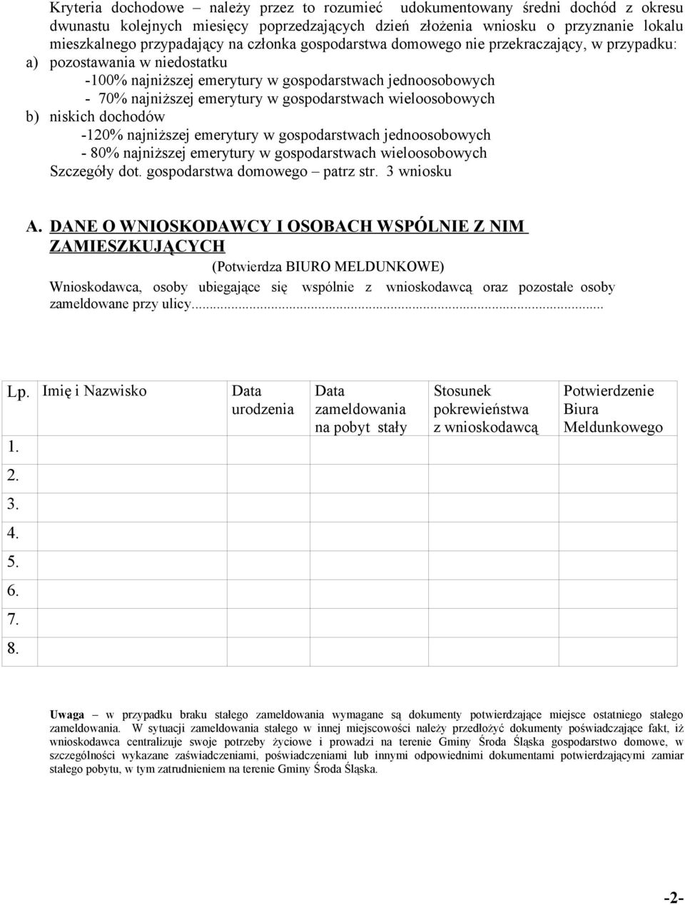wieloosobowych b) niskich dochodów -120% najniższej emerytury w gospodarstwach jednoosobowych - 80% najniższej emerytury w gospodarstwach wieloosobowych Szczegóły dot. gospodarstwa domowego patrz str.