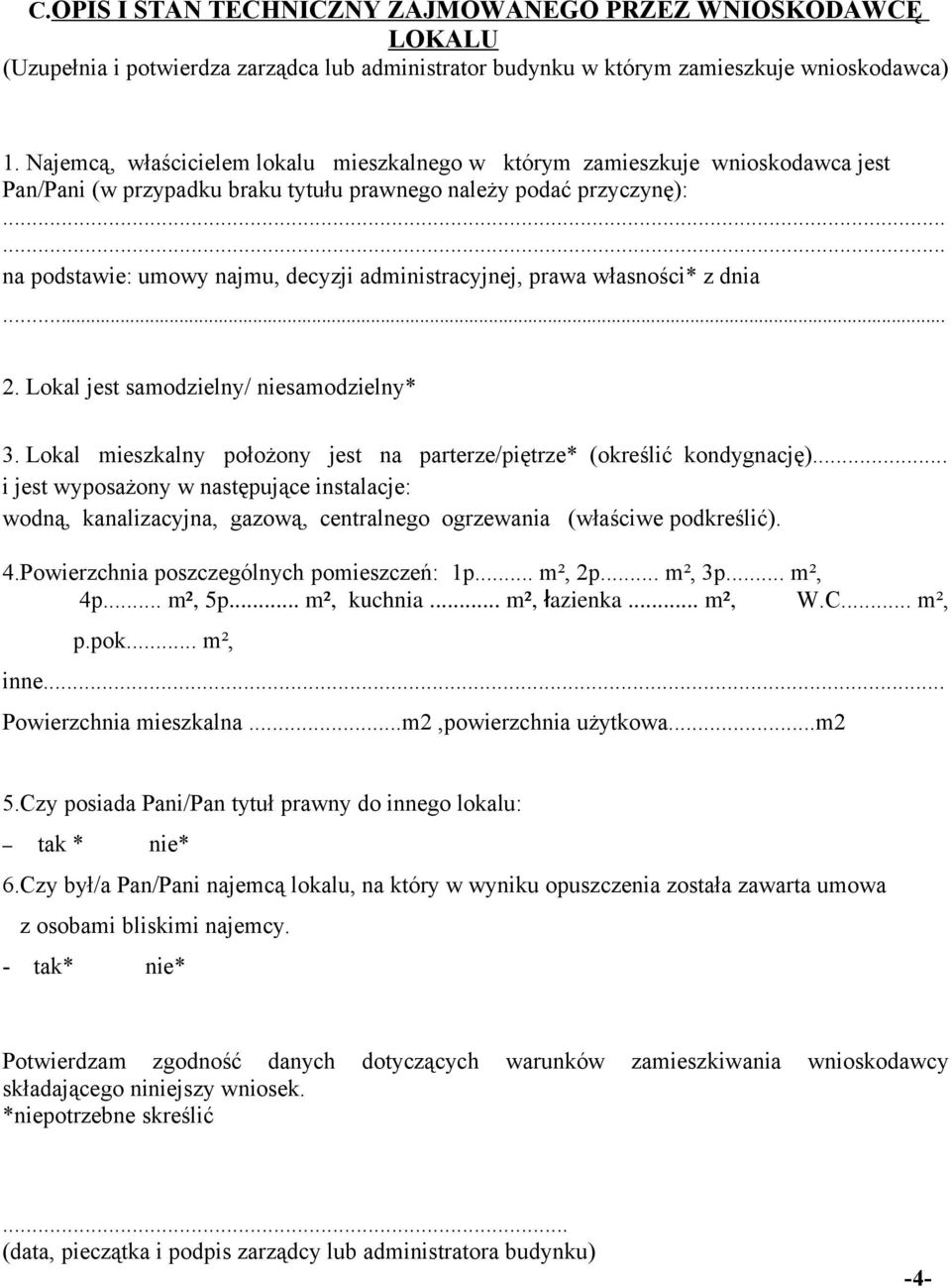 administracyjnej, prawa własności* z dnia... 2. Lokal jest samodzielny/ niesamodzielny* 3. Lokal mieszkalny położony jest na parterze/piętrze* (określić kondygnację).