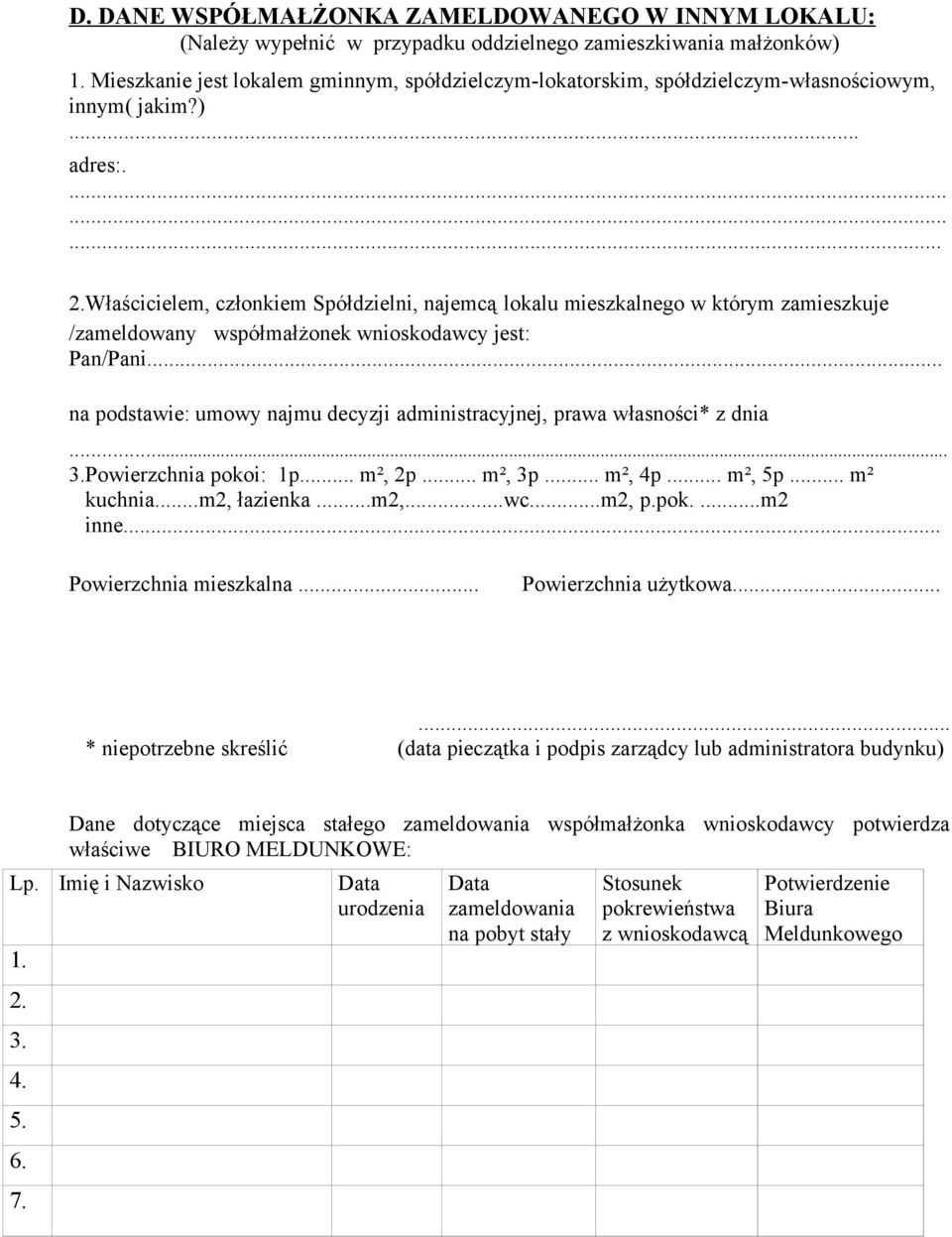 Właścicielem, członkiem Spółdzielni, najemcą lokalu mieszkalnego w którym zamieszkuje /zameldowany współmałżonek wnioskodawcy jest: Pan/Pani.