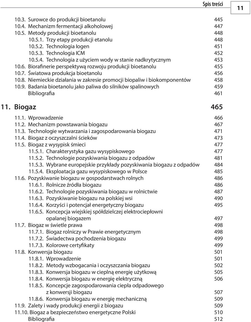 Światowa produkcja bioetanolu 456 10.8. Niemieckie działania w zakresie promocji biopaliw i biokomponentów 458 10.9. Badania bioetanolu jako paliwa do silników spalinowych 459 Bibliografia 461 11.