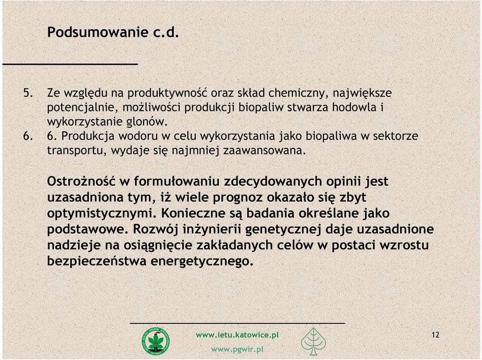 6. Produkcja wodoru w celu wykorzystania jako biopaliwa w sektorze transportu, wydaje się najmniej zaawansowana.