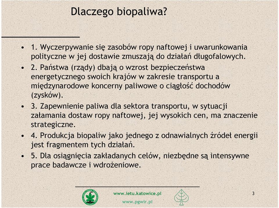 (zysków). 3. Zapewnienie paliwa dla sektora transportu, w sytuacji załamania dostaw ropy naftowej, jej wysokich cen, ma znaczenie strategiczne. 4.