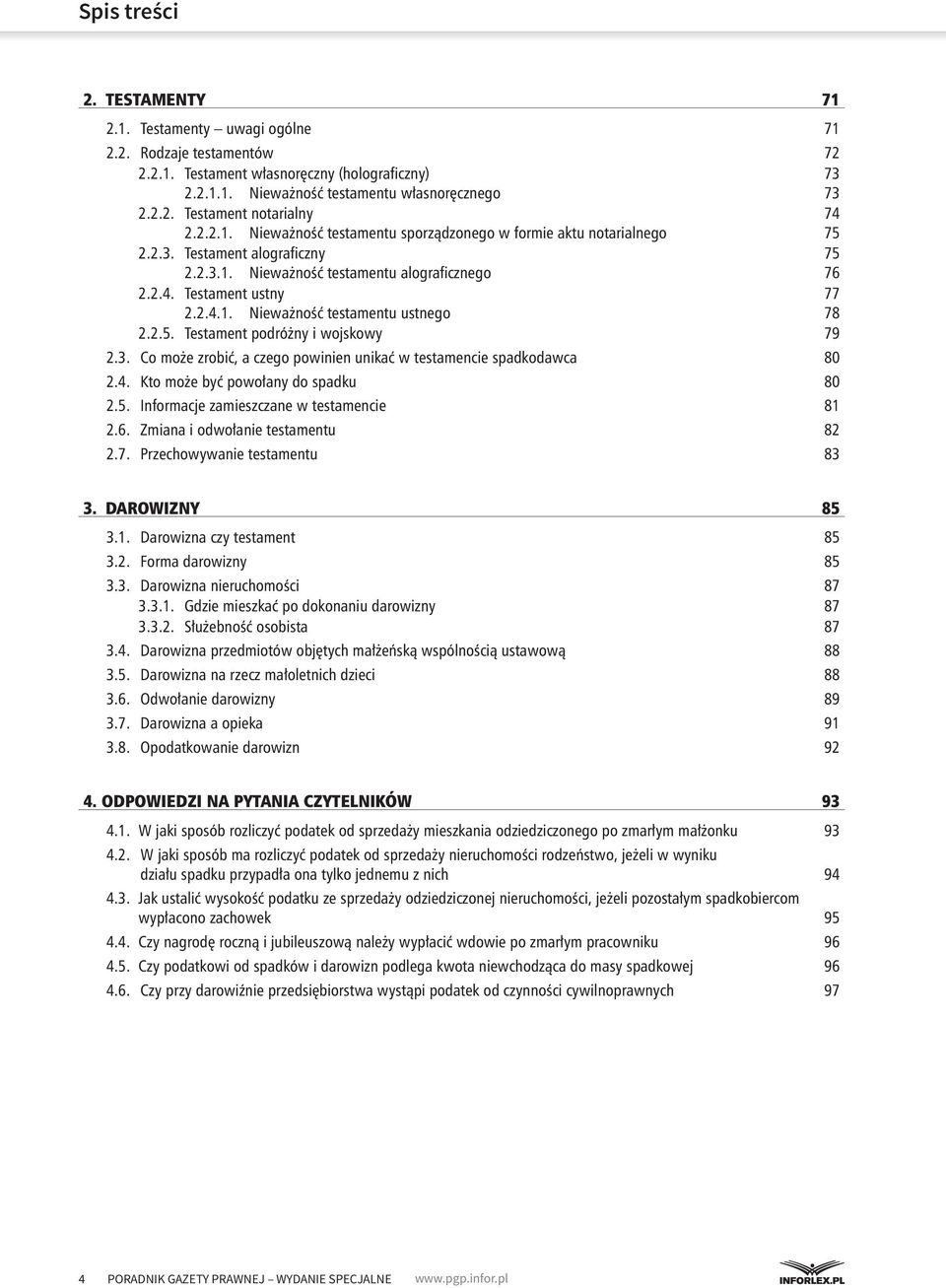 2.5. Testament podróżny i wojskowy 79 2.3. Co może zrobić, a czego powinien unikać w testamencie spadkodawca 80 2.4. Kto może być powołany do spadku 80 2.5. Informacje zamieszczane w testamencie 81 2.