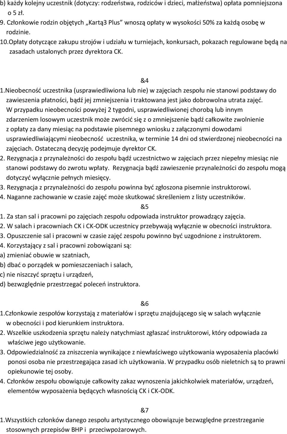 Opłaty dotyczące zakupu strojów i udziału w turniejach, konkursach, pokazach regulowane będą na zasadach ustalonych przez dyrektora CK. &4 1.