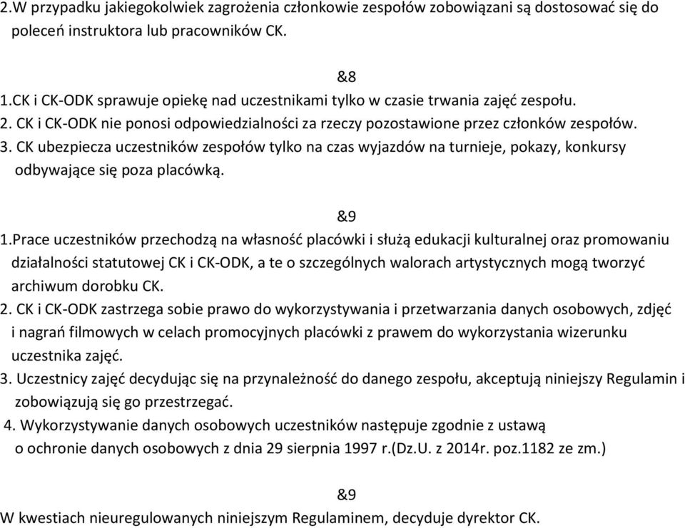 CK ubezpiecza uczestników zespołów tylko na czas wyjazdów na turnieje, pokazy, konkursy odbywające się poza placówką. &9 1.