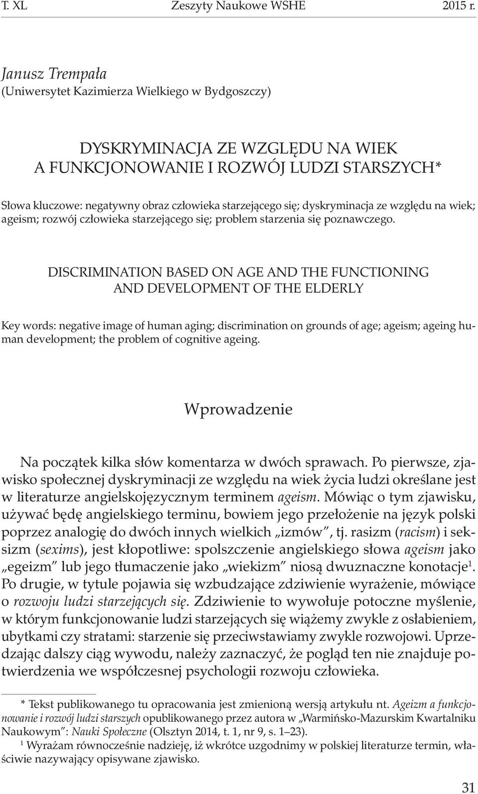 się; dyskryminacja ze względu na wiek; ageism; rozwój człowieka starzejącego się; problem starzenia się poznawczego.