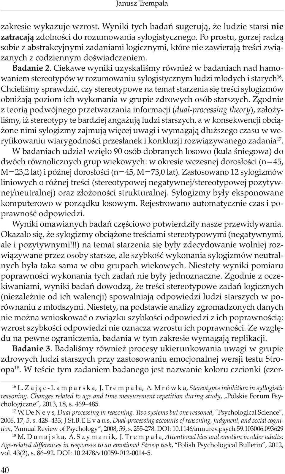 Ciekawe wyniki uzyskaliśmy również w badaniach nad hamowaniem stereotypów w rozumowaniu sylogistycznym ludzi młodych i starych 16.