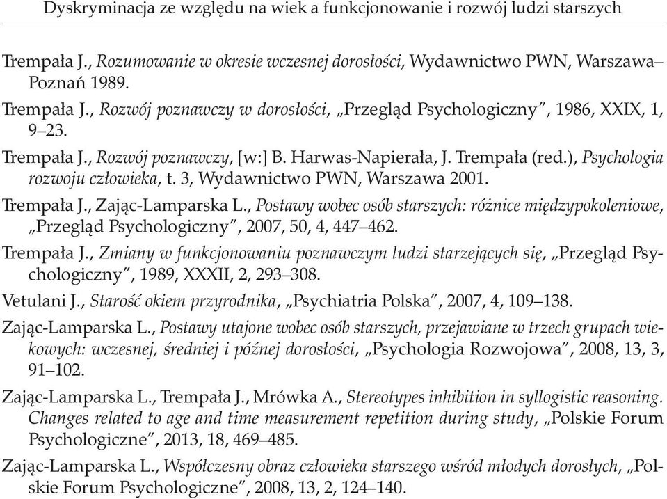 , Postawy wobec osób starszych: różnice międzypokoleniowe, Przegląd Psychologiczny, 2007, 50, 4, 447 462. Trempała J.