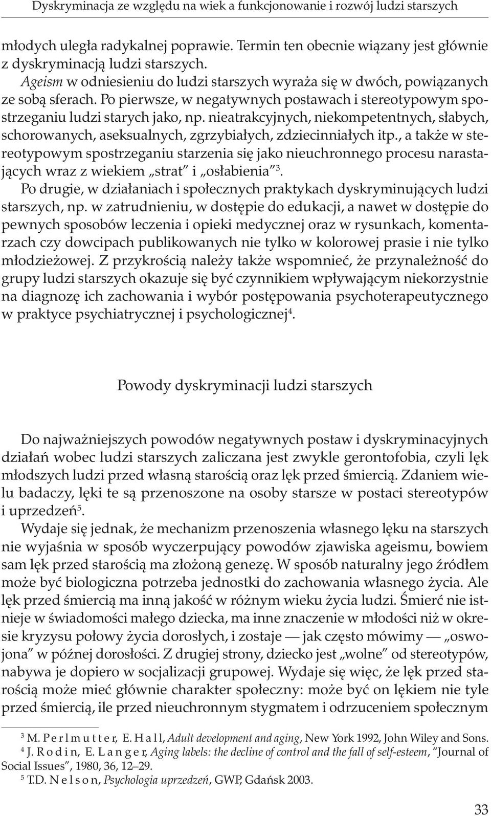 nieatrakcyjnych, niekompetentnych, słabych, schorowanych, aseksualnych, zgrzybiałych, zdziecinniałych itp.