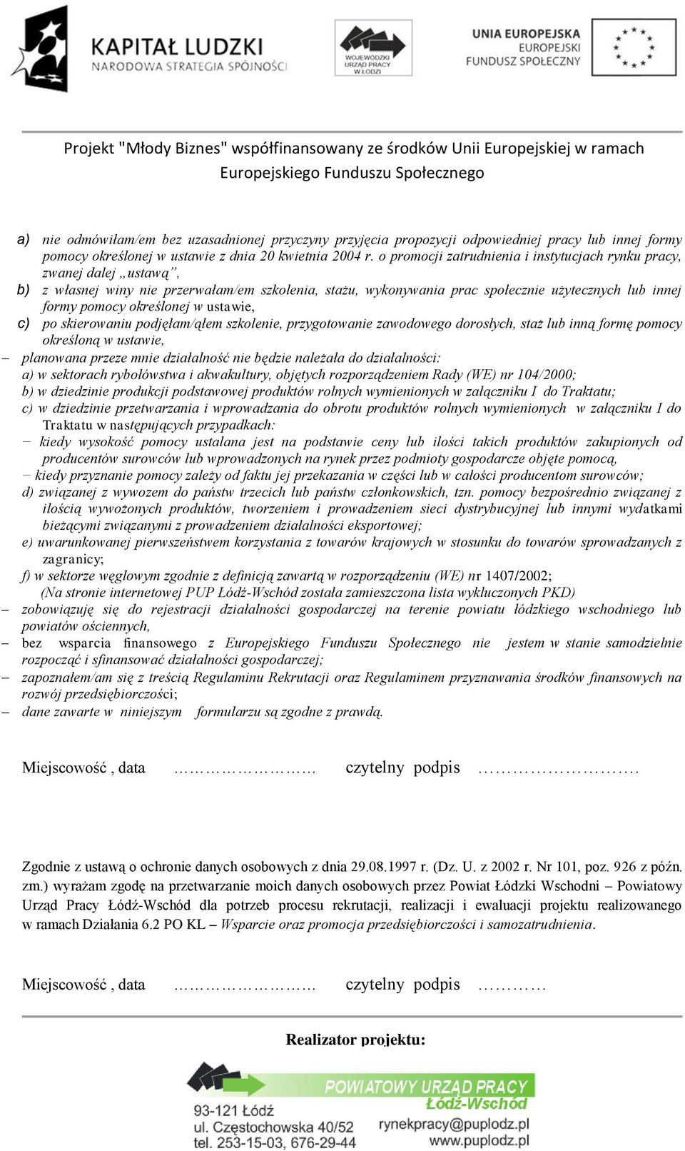 określonej w ustawie, c) po skierowaniu podjęłam/ąłem szkolenie, przygotowanie zawodowego dorosłych, staż lub inną formę pomocy określoną w ustawie, planowana przeze mnie działalność nie będzie